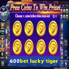 600bet lucky tiger